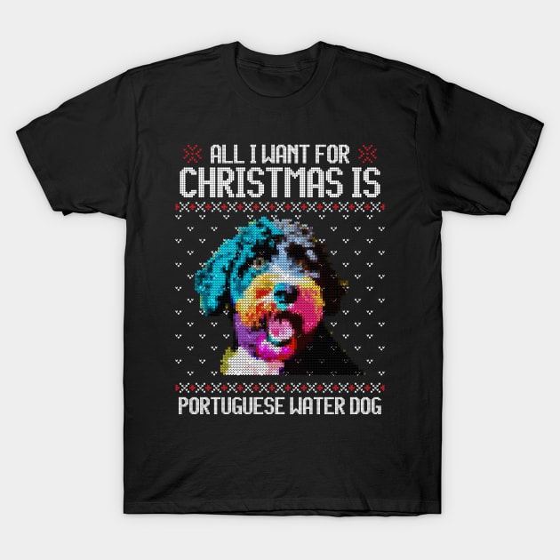 All I Want for Christmas is Portuguese Water - Christmas Gift for Dog Lover T-Shirt by Ugly Christmas Sweater Gift